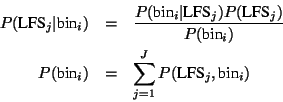 \begin{eqnarray*}
P(\mbox{LFS}_{j}\vert\mbox{bin}_{i}) & = & \frac
{ P(\mbox{bin...
...bin}_{i}) & = & \sum^{J}_{j=1} P(\mbox{LFS}_{j},
\mbox{bin}_{i})
\end{eqnarray*}