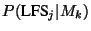 $P(\mbox{LFS}_{j}\vert M_{k})$