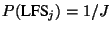 $P(\mbox{LFS}_{j})=1/J$