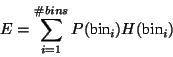 \begin{displaymath}E = \sum^{\char93 bins}_{i=1} P(\mbox{bin}_{i})H(\mbox{bin}_{i}) \end{displaymath}