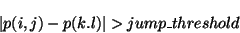 \begin{displaymath}\vert p(i,j)-p(k.l)\vert>jump\_threshold\end{displaymath}