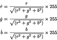 \begin{eqnarray*}
\dot r = \frac{r}{\sqrt{(r^{2}+g^{2}+b^{2})}} \times 255\\
\d...
... 255\\
\dot b = \frac{b}{\sqrt{(r^{2}+g^{2}+b^{2})}} \times 255
\end{eqnarray*}