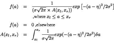\begin{eqnarray*}
f(a) & = & \frac{1}{(\sigma \sqrt{2 \pi} \times A(x_{l},x_{r})...
...sigma \sqrt{2
\pi}} exp( -(a-\eta)^{2}/2\sigma^{2} )\delta a \\
\end{eqnarray*}