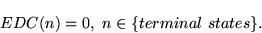 \begin{displaymath}
EDC(n) = 0,~ n \in \{ terminal~ states \}.
\end{displaymath}