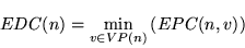 \begin{displaymath}
EDC(n) = \mathop {\min }\limits_{v \in VP(n)} \left( {EPC(n,v)} \right)
\end{displaymath}
