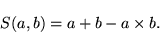 \begin{eqnarray*}
S(a,b)=a+b-a\times b.
\end{eqnarray*}