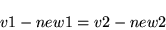 \begin{displaymath}
v1-new1=v2-new2
\end{displaymath}